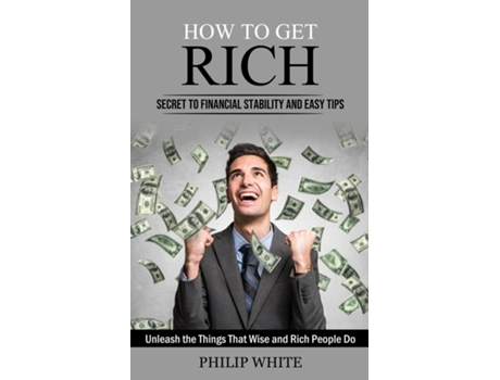 Livro How to Get Rich Secret to Financial Stability and Easy Tips de Philip White (Inglês)
