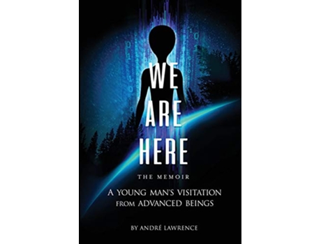 Livro We Are Here the Memoir A Young Mans Visitation From Advanced Beings de Andre Lawrence (Inglês)
