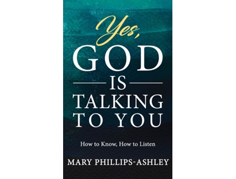 Livro Yes, God is Talking to You! How to Know, How to Listen de Mary Phillips-Ashley (Inglês)