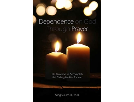 Livro Dependence Prayer His Provision to Accomplish the Calling He Has for You de Sang Sur (Inglês)