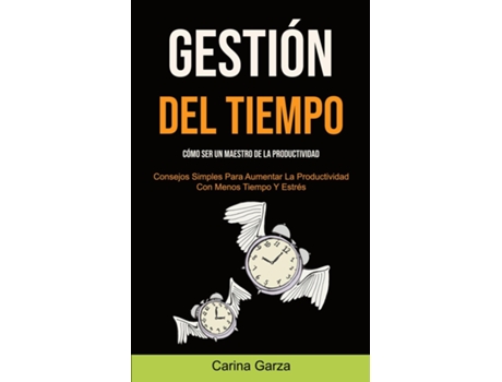 Livro Gestión Del Tiempo Cómo Ser Un Maestro De La Productividad De Carina Garza (inglês)