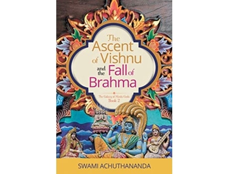 Livro The Ascent of Vishnu and the Fall of Brahma The Galaxy of Hindu Gods de Swami Achuthananda (Inglês)