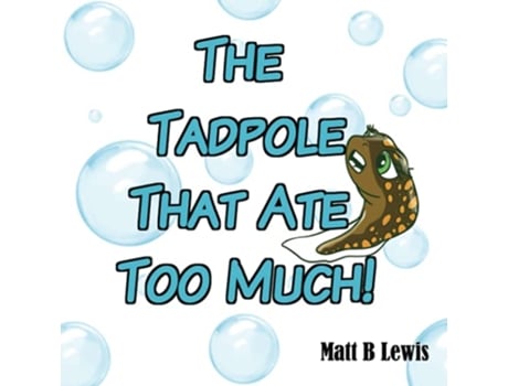 Livro The Tadpole That Ate Too Much de Matt B Lewis (Inglês)