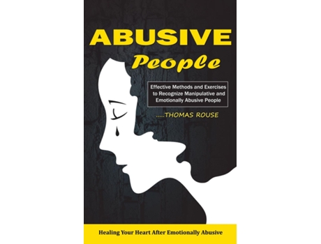 Livro Abusive People Healing Your Heart After Emotionally Abusive Relationship de Thomas Rouse (Inglês)