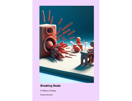 Livro Breaking Beats A History of Ookay de Mustafa Mendoza (Inglês)