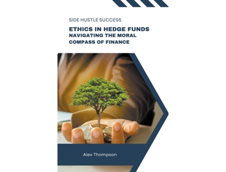 Livro Ethics in Hedge Funds Navigating the Moral Compass of Finance de Alex Thompson (Inglês)