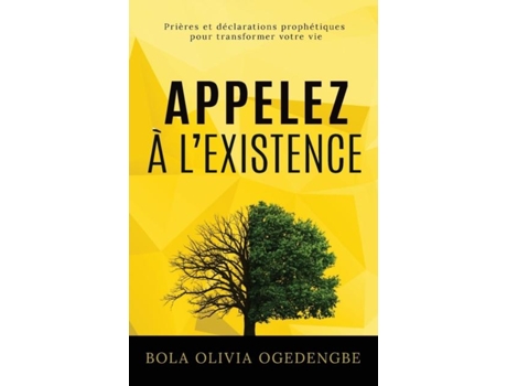 Livro Appelez À Lexistence Prières Et Déclarations Prophétiques Pour Transformer Votre Vie De Bola Olivia Ogedengbe (inglês)