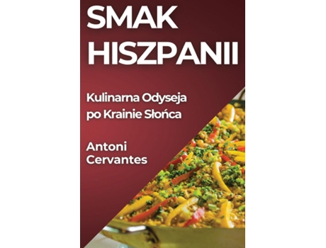 Livro Smak Hiszpanii Kulinarna Odyseja po Krainie Slonca de Antoni Cervantes (Inglês)