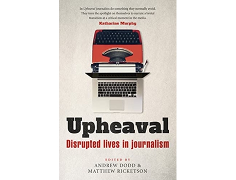 Livro Upheaval Disrupted lives in journalism de Andrew Dodd e Matthew Ricketson (Inglês)