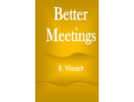 Livro Better Meetings De B Vincent (inglês)