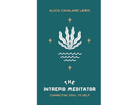 Livro The Intrepid Meditator Connecting Soul To Self de Alicia Cahalane Lewis (Inglês)