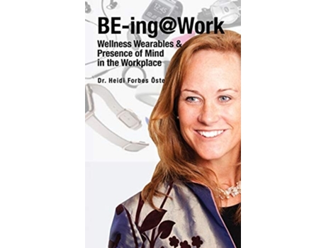 Livro Be-ingwork Wearables And Presence Of Mind In The Workplace De Heidi Forbes Öste (inglês - Capa Dura)