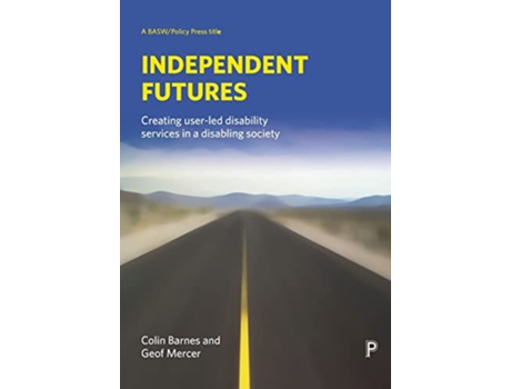 Livro Independent Futures Creating userled disability services in a disabling society BASWPolicy Press titles de Colin Barnes Geoffrey Mercer (Inglês)