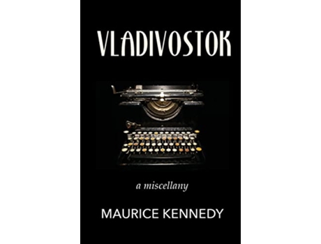 Livro Vladivostok a miscellany de Maurice Kennedy (Inglês)