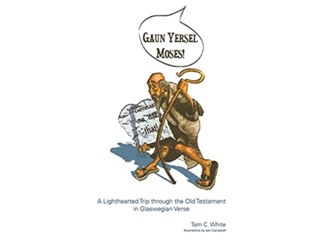 Livro Gaun Yersel Moses A Lighthearted Trip through the Old Testament in Glaswegian Verse de Tom C White (Inglês)