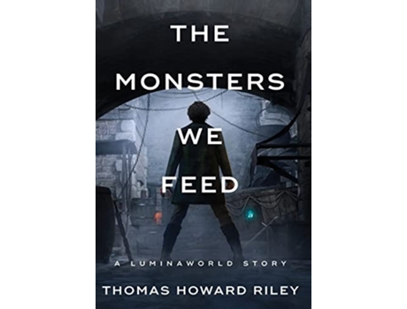 Livro The Monsters We Feed A Luminaworld Story de Thomas Howard Riley (Inglês - Capa Dura)