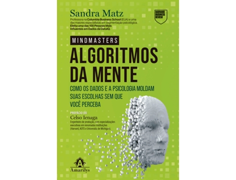Livro Os Algoritmos Da Mente Como Os Dados E A Psicologia Moldam Suas Escolhas Sem Que Você Perceba De Sandra Matz (português Do Brasil)