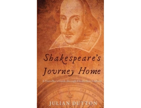 Livro Shakespeares Journey Home a Travellers Guide through Elizabethan England de Julian Dutton (Inglês)