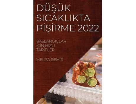 Livro Düsük Sicaklikta Pi?si?rme 2022 Baslangiçlar I?çi?n Hizli Tari?fler De Melisa Demir (inglês)