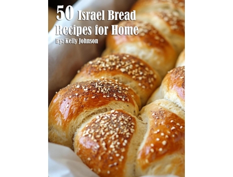 Livro 50 Israel Bread Recipes for Home de Kelly Johnson (Inglês)
