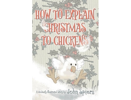 Livro How To Explain Christmas To Chickens De John Spiers (inglês)