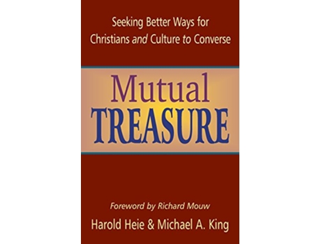 Livro Mutual Treasure Seeking Better Ways for Christians and Culture to Converse de Harold Heie Richard Mouw Michael A King (Inglês)