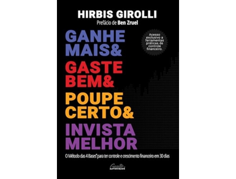Livro Ganhe Mais, Gaste Bem, Poupe Certo E Invista Melhor O Método Das 4 Bases Para Ter Controle E Cresci de HIRBIS GIROLLI (Português)