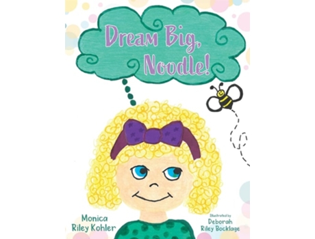 Livro Dream Big, Noodle! De Monica Riley Kohler (inglês)
