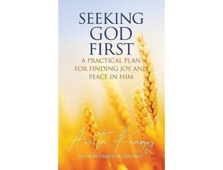 Livro Seeking God First A Practical Plan for Finding Joy and Peace in Him de Anita Keagy e Bethany Mcshurley (Inglês - Capa Dura)