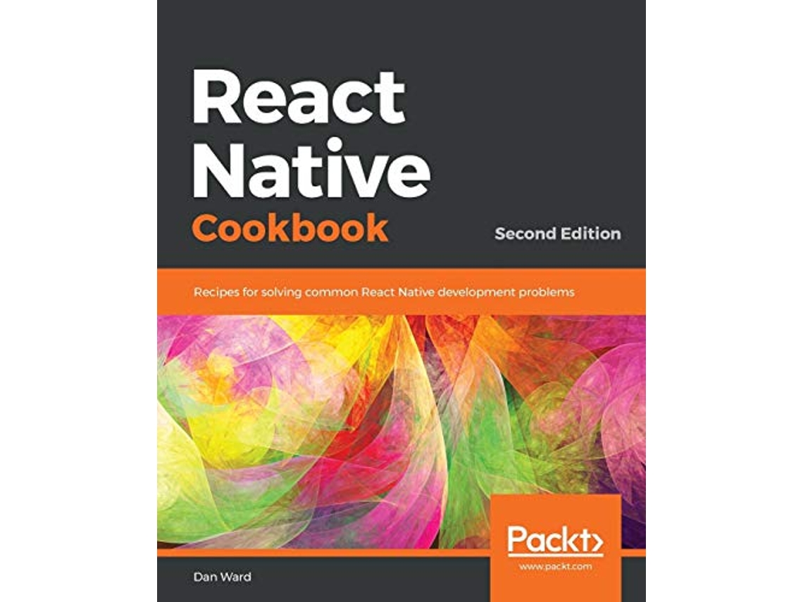 Livro React Native Cookbook Recipes for solving common React Native development problems 2nd Edition de Dan Ward (Inglês)
