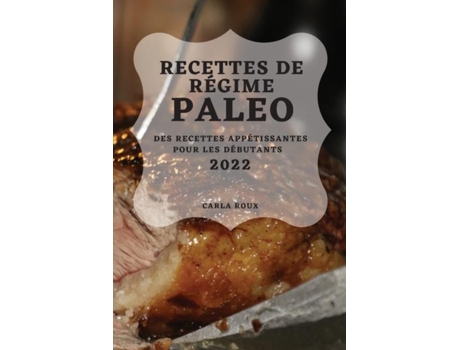 Livro Recettes De Régime Paleo 2022 Des Recettes Appétissantes Pour Les Débutants De Carla Roux (inglês)