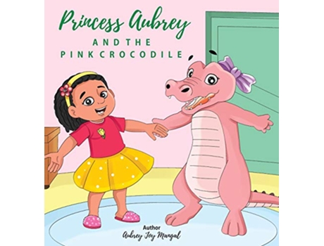 Livro Princess Aubrey The Pink Crocodile de Aubrey Joy Mangal (Inglês)