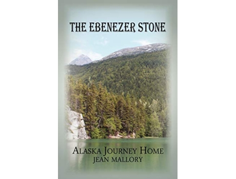 Livro The Ebenezer Stone Alaska Journey Home de Jean Mallory (Inglês)