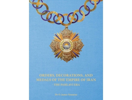 Livro Orders, Decorations, And Medals Of The Empire Of Iran - The Pahlavi Era De O James Younessi (inglês - Capa Dura)
