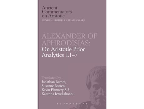 Livro Alexander of Aphrodisias: On Aristotle Prior Analytics 1.1-7 (Ancient Commentators on Aristotle) Jonathan Barnes (Inglês)
