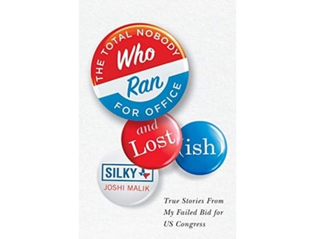 Livro The Total Nobody Who Ran For Office and Lostish True Stories From My Failed Bid for US Congress de Silky Joshi Malik (Inglês)