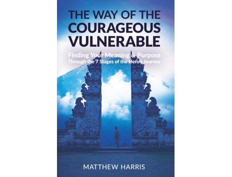 Livro The Way of the Courageous Vulnerable: Finding Your Meaning & Purpose Through the 7 Stages of the Hero's Journey Matthew Harris (Inglês)