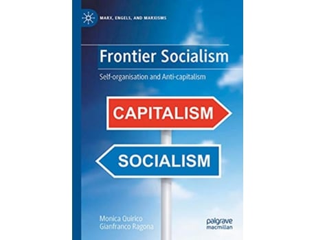 Livro Frontier Socialism SelfOrganisation and AntiCapitalism Marx Engels and Marxisms de Monica Quirico e Gianfranco Ragona (Inglês - Capa Dura)