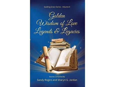 Livro Golden Wisdom of Love Legends Legacies Guiding Grace de Sandy Rogers Sharyn G Jordan (Inglês)