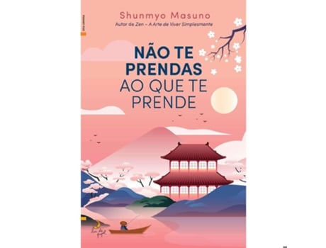 Livro Não Te Prendas Ao Que Te Prende De Shunmyo Masuno De Shunmyo Masuno (português)