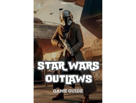 Livro Star Wars Outlaws Game Guide Unlock Secrets, Combat Tactics and Exploration Tips de Cade Smart (Inglês)