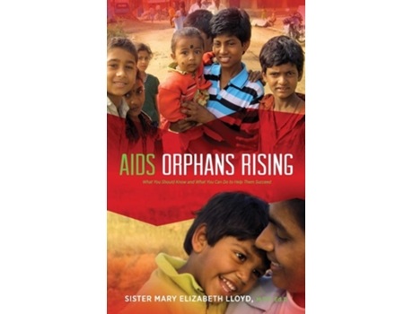 Livro Aids Orphans Rising What You Should Know And What You Can Do To Help Them Succeed, 2nd Ed. De Sister Mary Elizabeth Lloyd (inglês - Capa Dura)