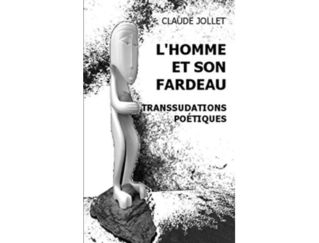 Livro LHomme et son fardeau Transsudations poétiques French Edition de Claude A Jollet (Francês)