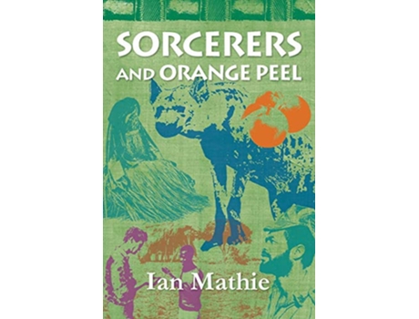 Livro Sorcerers and Orange Peel de Ian Mathie (Inglês)