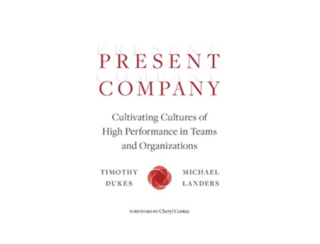 Livro Present Company Cultivating Cultures of High Performance in Teams and Organizations de Timothy Dukes e Michael Landers (Inglês)