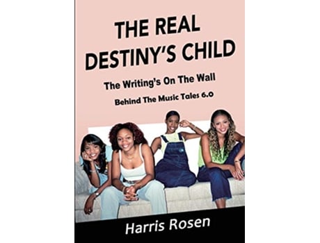 Livro The Real Destinys Child The Writings On The Wall Behind the Music Tales de Mr Harris Rosen (Inglês)
