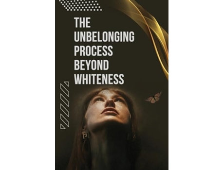 Livro The Unbelonging Process Beyond Whiteness de Alexander Dickinson (Inglês)
