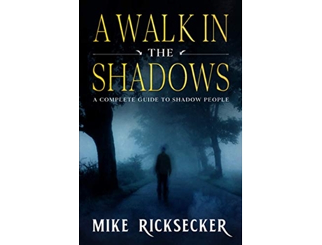 Livro A Walk In The Shadows A Complete Guide To Shadow People de Mike Ricksecker (Inglês)
