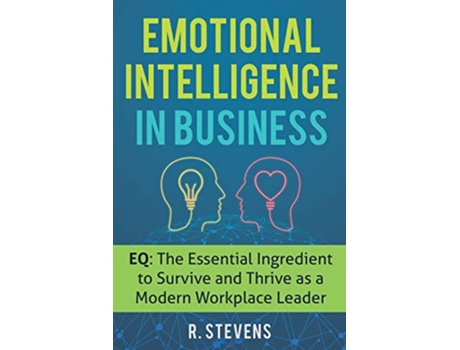 Livro Emotional Intelligence in Business EQ The Essential Ingredient to Survive and Thrive as a Modern Workplace Leader de R Stevens (Inglês)