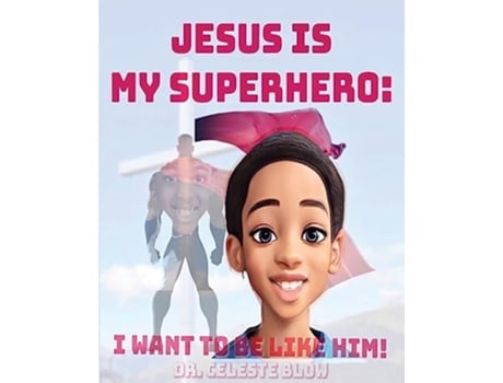 Livro Jesus Is My Superhero I Want To Be Like Him de Celeste Blow (Inglês)